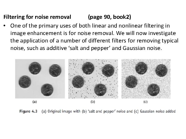 Filtering for noise removal (page 90, book 2) • One of the primary uses