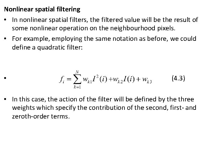 Nonlinear spatial filtering • In nonlinear spatial filters, the filtered value will be the