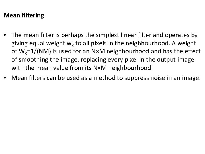 Mean filtering • The mean filter is perhaps the simplest linear filter and operates