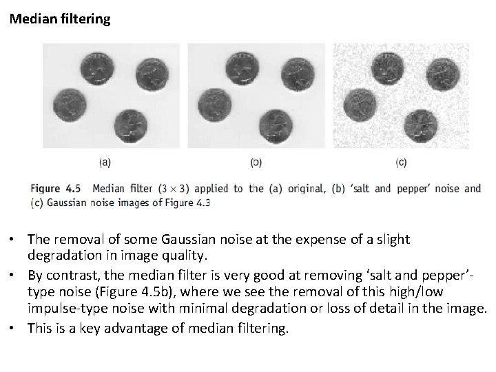 Median filtering • The removal of some Gaussian noise at the expense of a