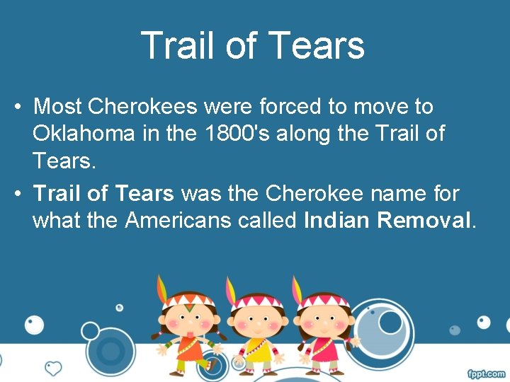 Trail of Tears • Most Cherokees were forced to move to Oklahoma in the