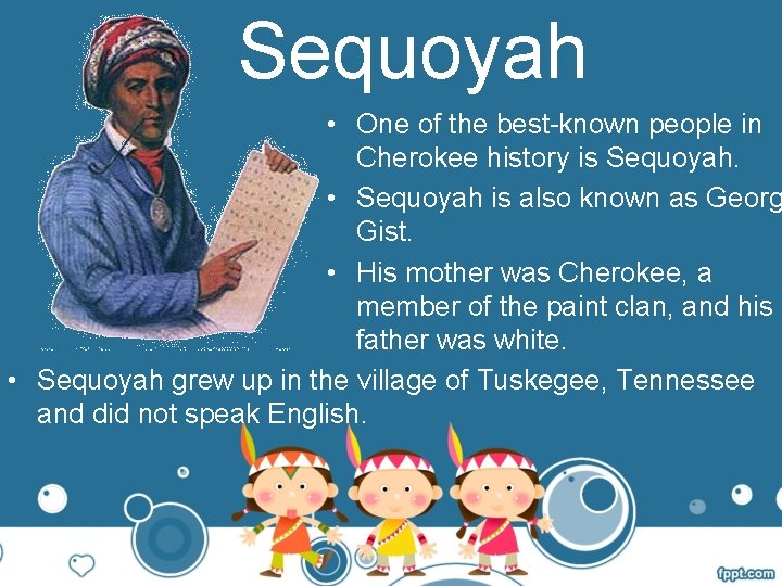 Sequoyah • One of the best-known people in Cherokee history is Sequoyah. • Sequoyah