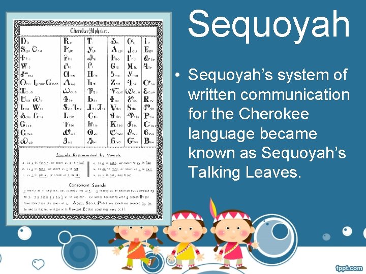 Sequoyah • Sequoyah’s system of written communication for the Cherokee language became known as