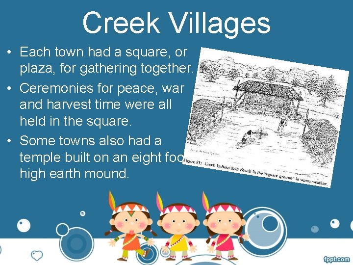 Creek Villages • Each town had a square, or plaza, for gathering together. •