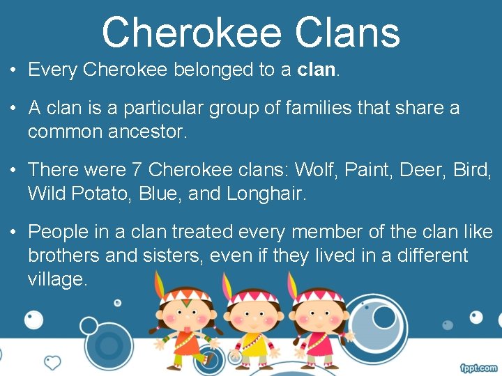 Cherokee Clans • Every Cherokee belonged to a clan. • A clan is a