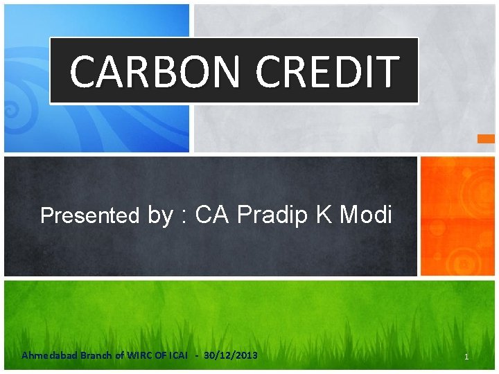 CARBON CREDIT Presented by : CA Pradip K Modi Ahmedabad Branch of WIRC OF