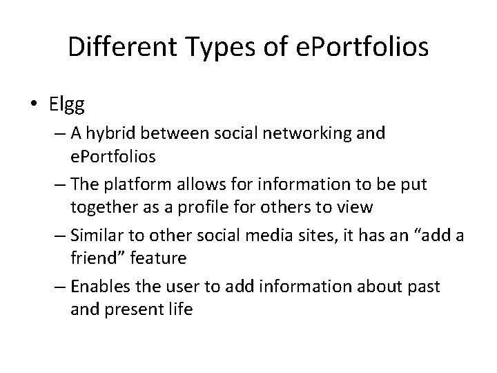 Different Types of e. Portfolios • Elgg – A hybrid between social networking and