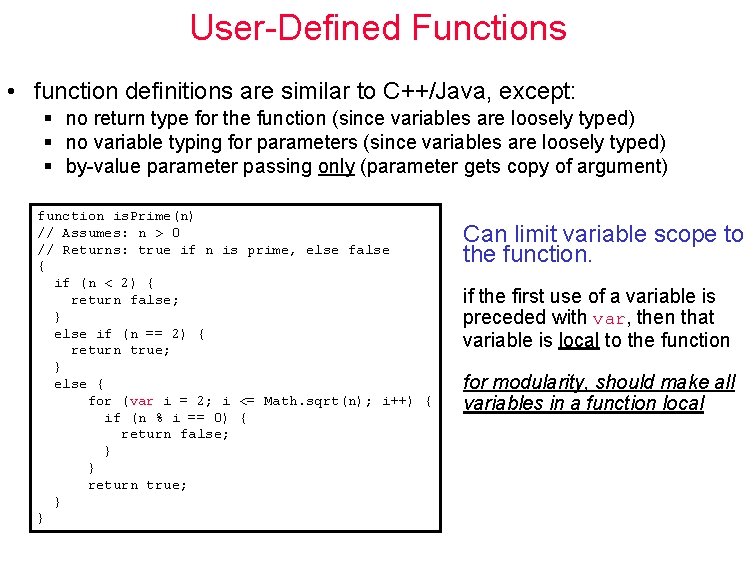 User-Defined Functions • function definitions are similar to C++/Java, except: § no return type