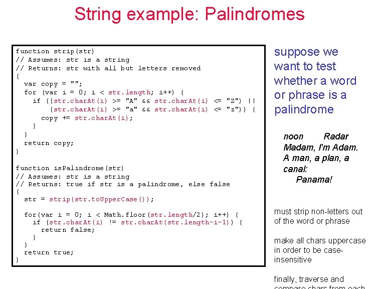 String example: Palindromes function strip(str) // Assumes: str is a string // Returns: str