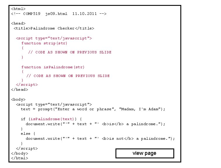 <html> <!–- COMP 519 js 09. html 11. 10. 2011 --> <head> <title>Palindrome Checker</title>