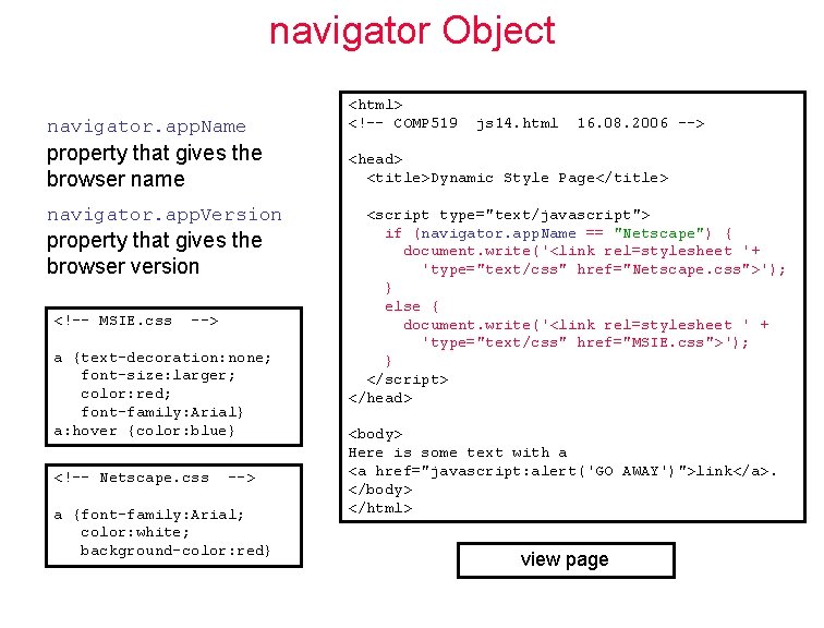navigator Object navigator. app. Name <html> <!–- COMP 519 property that gives the browser