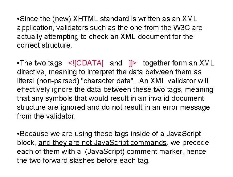  • Since the (new) XHTML standard is written as an XML application, validators