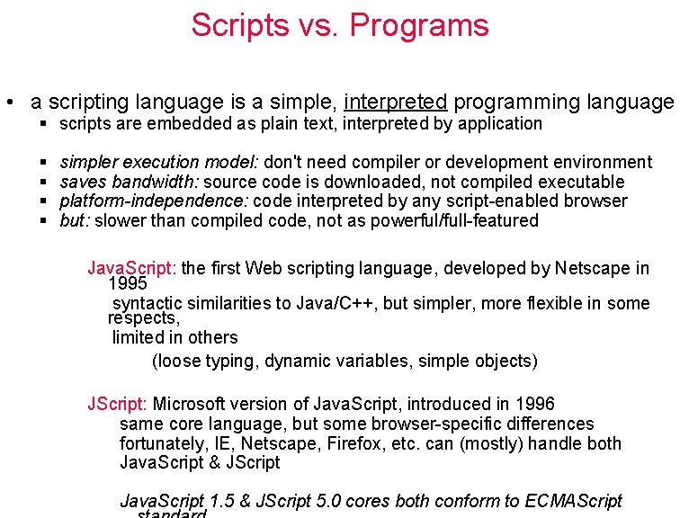 Scripts vs. Programs • a scripting language is a simple, interpreted programming language §