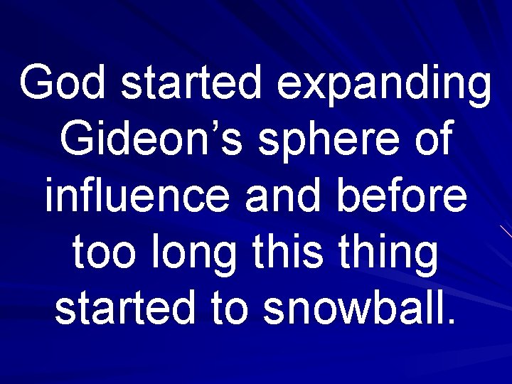 God started expanding Gideon’s sphere of influence and before too long this thing started