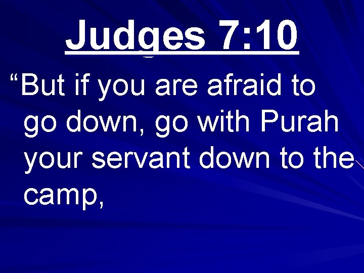 Judges 7: 10 “But if you are afraid to go down, go with Purah