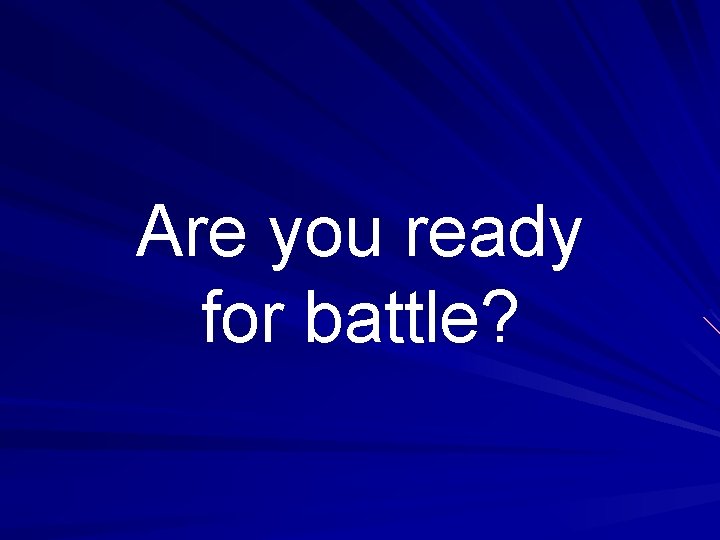 Are you ready for battle? 