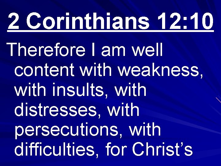 2 Corinthians 12: 10 Therefore I am well content with weakness, with insults, with