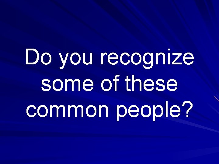 Do you recognize some of these common people? 
