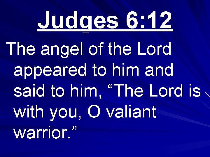 Judges 6: 12 The angel of the Lord appeared to him and said to