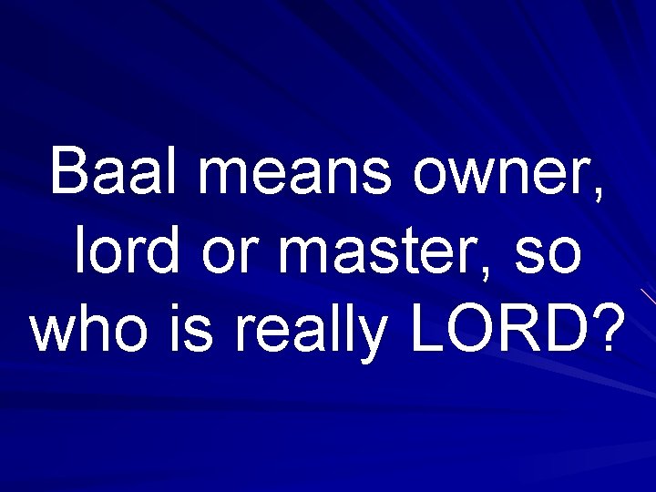 Baal means owner, lord or master, so who is really LORD? 