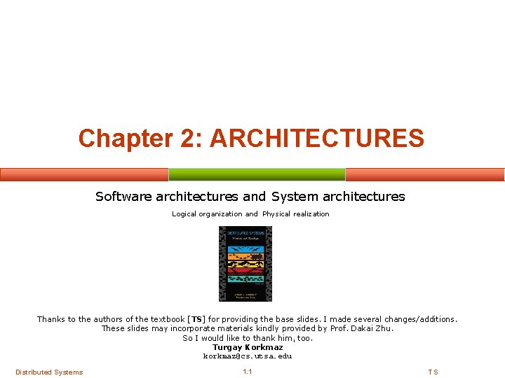 Chapter 2: ARCHITECTURES Software architectures and System architectures Logical organization and Physical realization Thanks