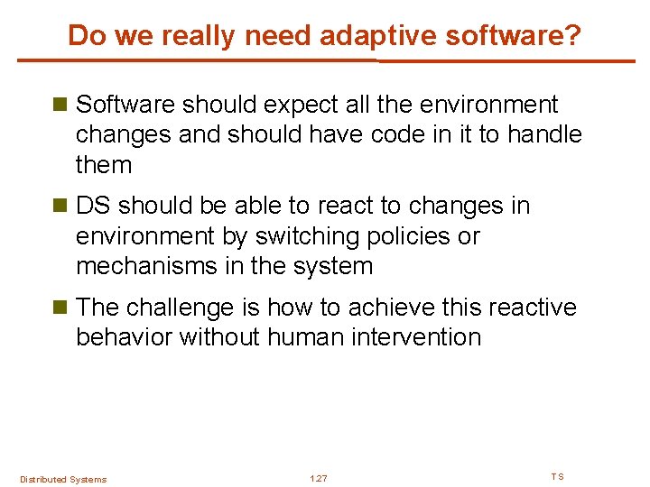 Do we really need adaptive software? n Software should expect all the environment changes