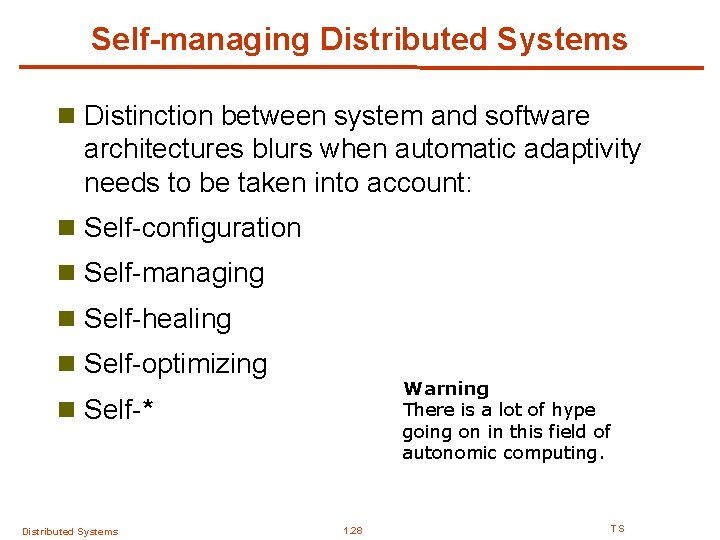 Self-managing Distributed Systems n Distinction between system and software architectures blurs when automatic adaptivity