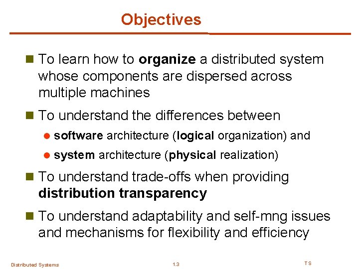 Objectives n To learn how to organize a distributed system whose components are dispersed