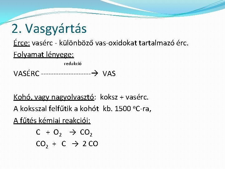 2. Vasgyártás Érce: vasérc - különböző vas-oxidokat tartalmazó érc. Folyamat lényege: redukció VASÉRC ----------