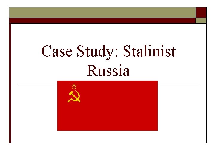 Case Study: Stalinist Russia 