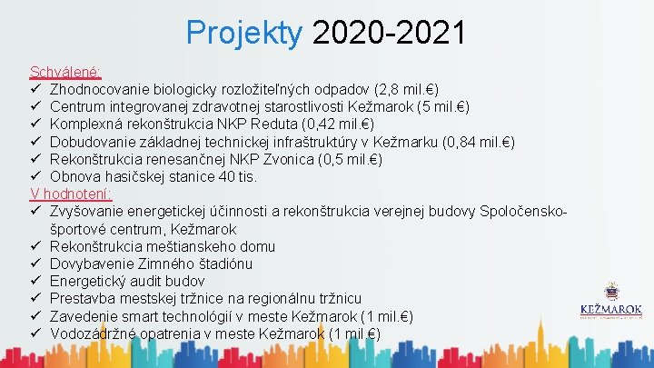 Projekty 2020 -2021 Schválené: ü Zhodnocovanie biologicky rozložiteľných odpadov (2, 8 mil. €) ü