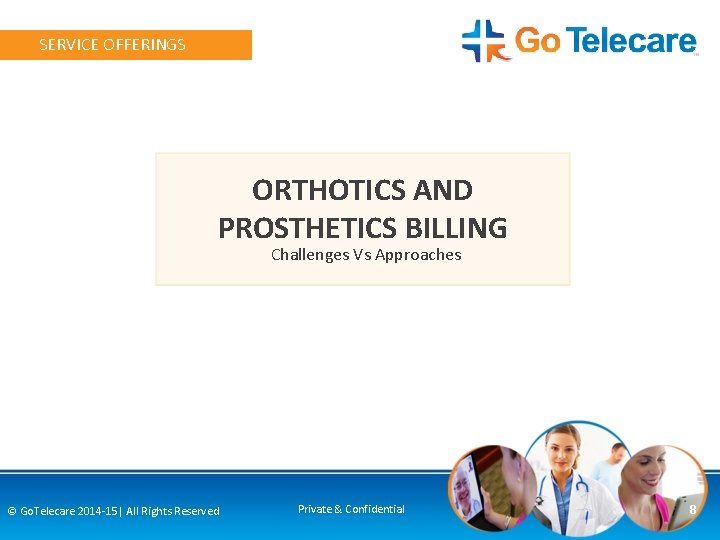 SERVICE OFFERINGS ORTHOTICS AND PROSTHETICS BILLING Challenges Vs Approaches © Go. Telecare 2014 -15|