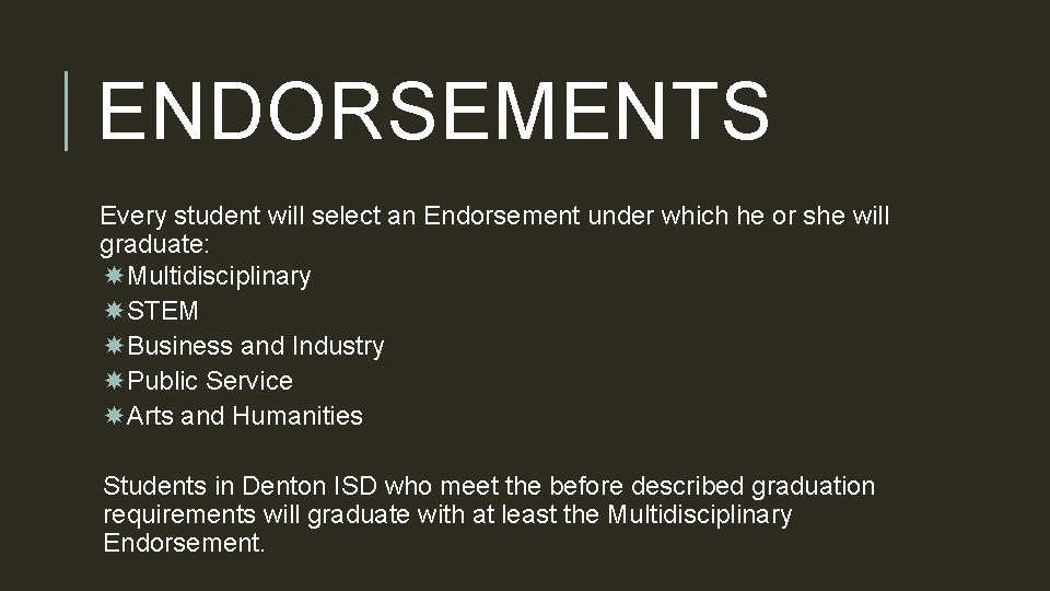 ENDORSEMENTS Every student will select an Endorsement under which he or she will graduate: