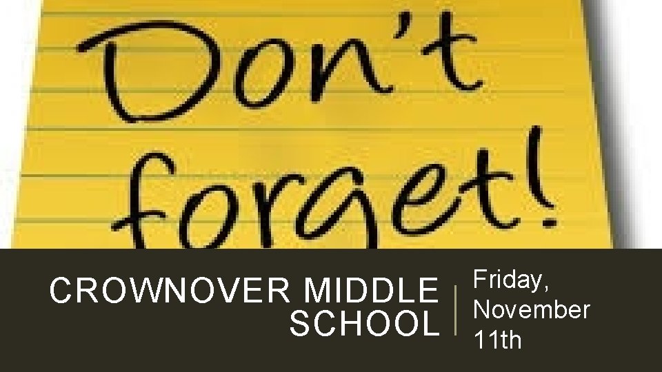 CROWNOVER MIDDLE SCHOOL Friday, November 11 th 