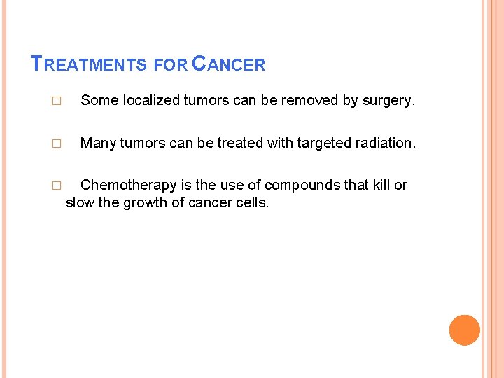 TREATMENTS FOR CANCER � Some localized tumors can be removed by surgery. � Many