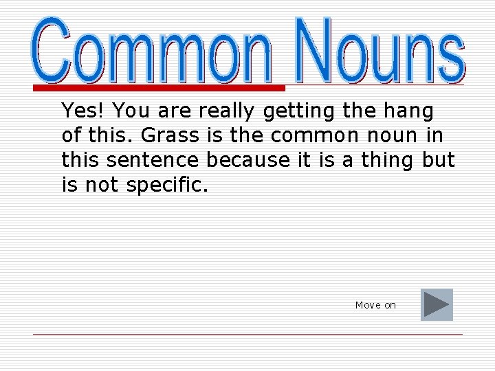 Yes! You are really getting the hang of this. Grass is the common noun
