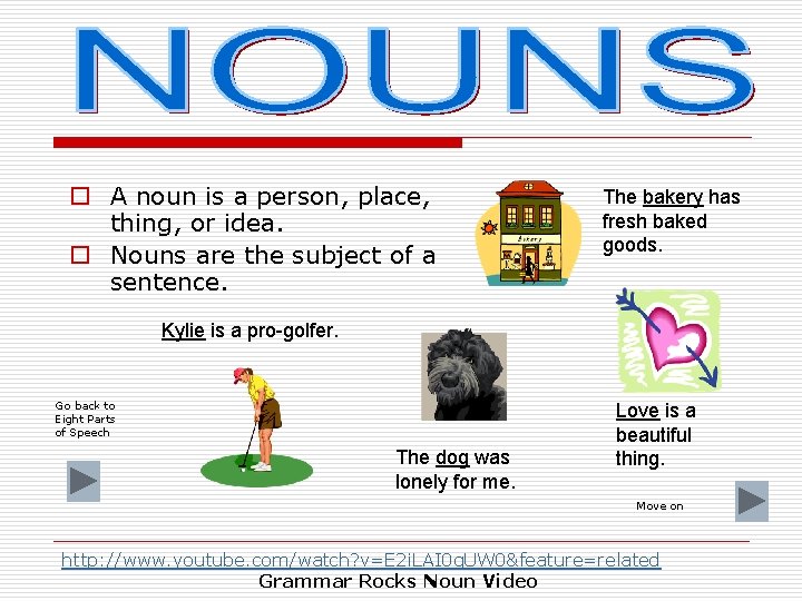 o A noun is a person, place, thing, or idea. o Nouns are the