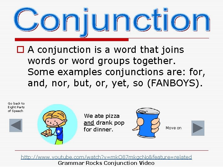 o A conjunction is a word that joins words or word groups together. Some