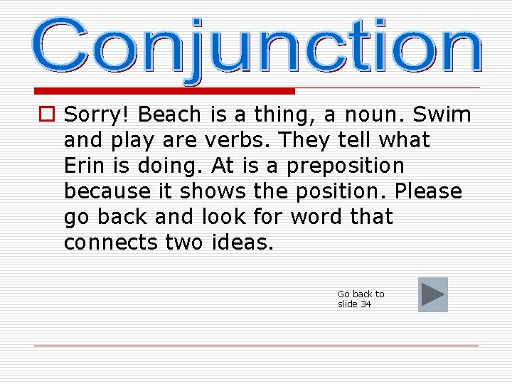 o Sorry! Beach is a thing, a noun. Swim and play are verbs. They