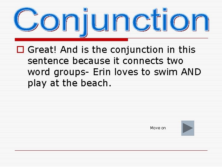 o Great! And is the conjunction in this sentence because it connects two word