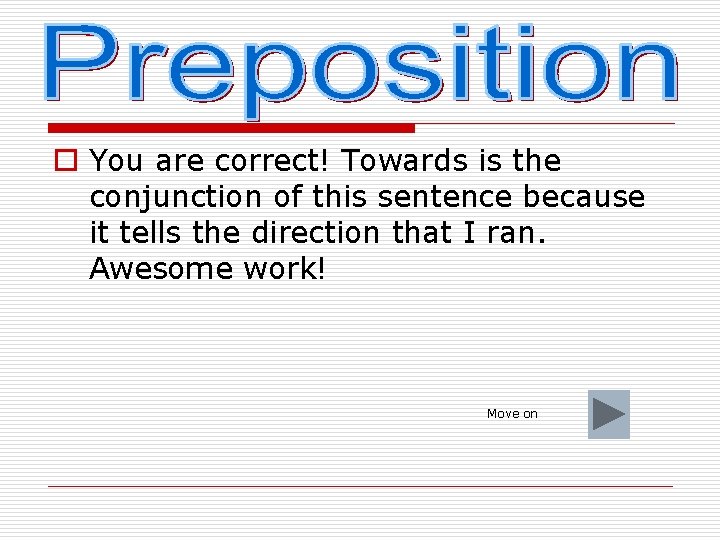 o You are correct! Towards is the conjunction of this sentence because it tells