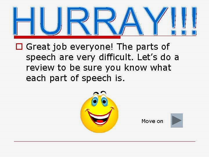 o Great job everyone! The parts of speech are very difficult. Let’s do a