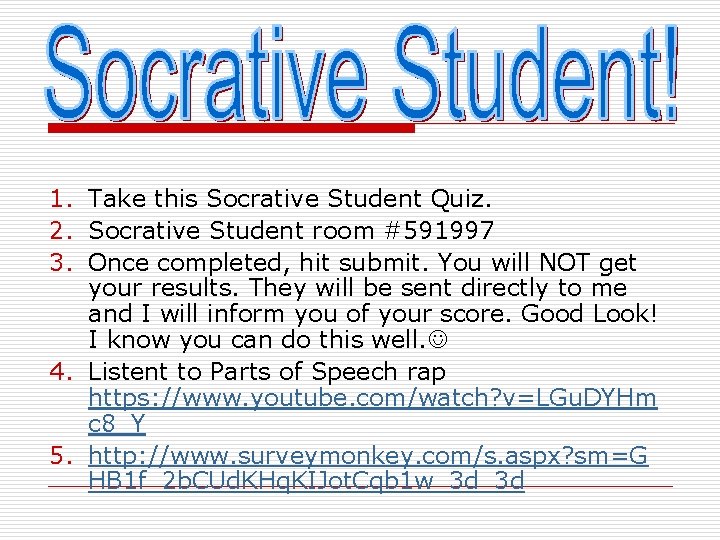 1. Take this Socrative Student Quiz. 2. Socrative Student room #591997 3. Once completed,