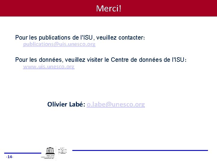 Merci! Pour les publications de l'ISU, veuillez contacter: publications@uis. unesco. org Pour les données,