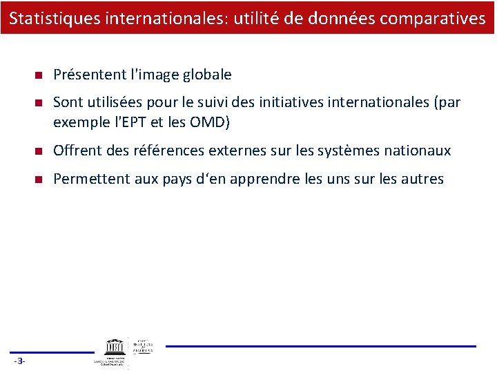 Statistiques internationales: utilité de données comparatives -3 - n Présentent l'image globale n Sont