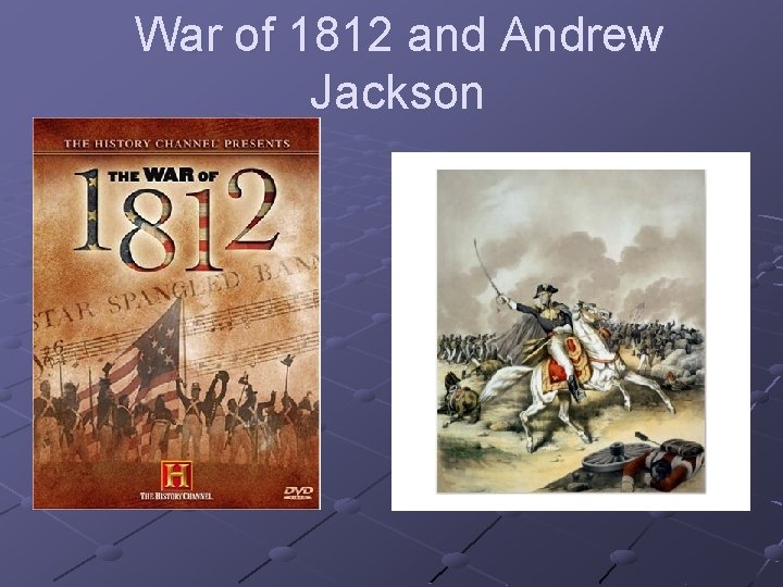 War of 1812 and Andrew Jackson 