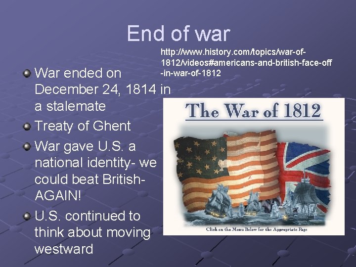End of war http: //www. history. com/topics/war-of 1812/videos#americans-and-british-face-off -in-war-of-1812 War ended on December 24,