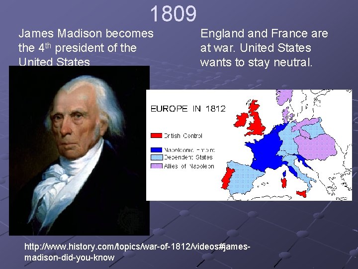 1809 James Madison becomes the 4 th president of the United States England France