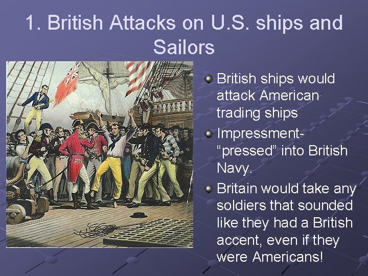 1. British Attacks on U. S. ships and Sailors British ships would attack American