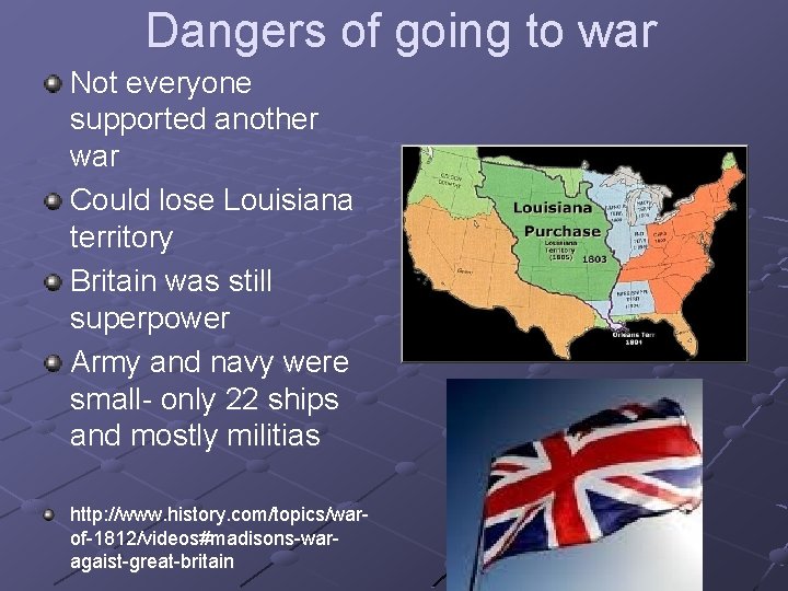 Dangers of going to war Not everyone supported another war Could lose Louisiana territory